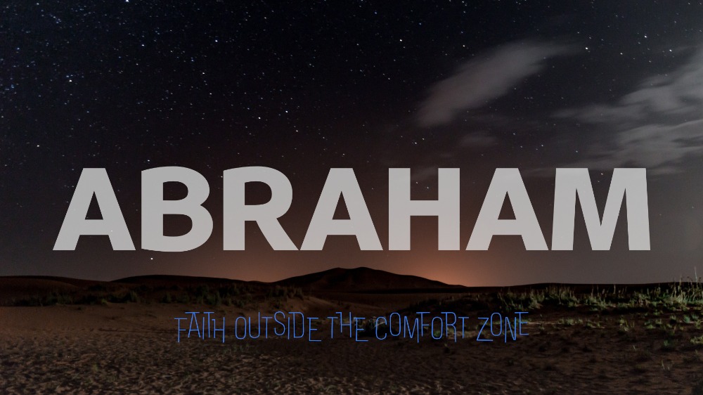 Abraham: Faith outside the Comfort Zone